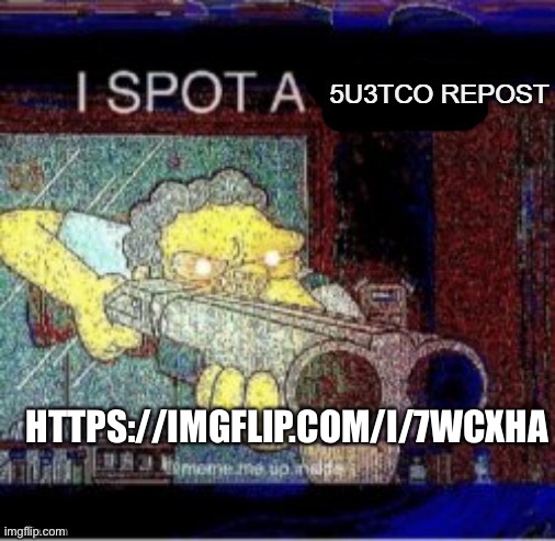 I now want dog water you banned even more | HTTPS://IMGFLIP.COM/I/7WCXHA | image tagged in i spot a 5u3tco repost | made w/ Imgflip meme maker