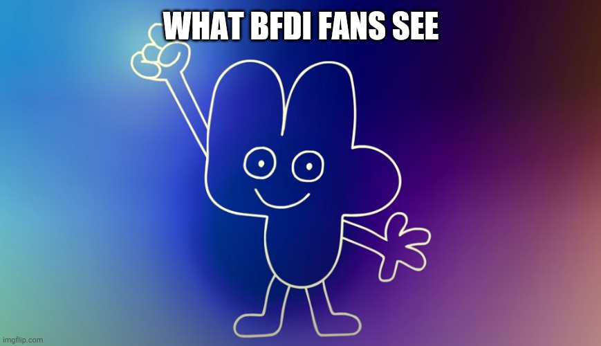 BFB 1 Four in Intro | WHAT BFDI FANS SEE | image tagged in bfb 1 four in intro | made w/ Imgflip meme maker