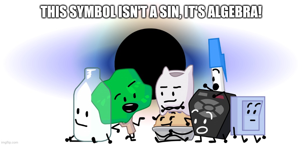 Death P.A.C.T. | THIS SYMBOL ISN'T A SIN, IT'S ALGEBRA! | image tagged in death p a c t | made w/ Imgflip meme maker