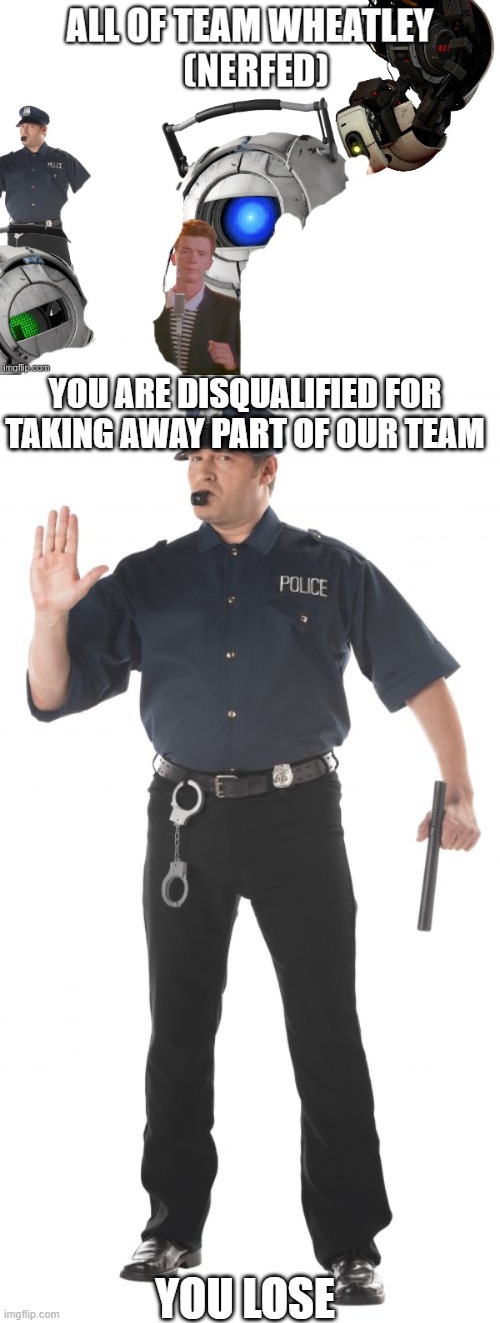 YOU ARE DISQUALIFIED FOR TAKING AWAY PART OF OUR TEAM; YOU LOSE | image tagged in memes,stop cop | made w/ Imgflip meme maker