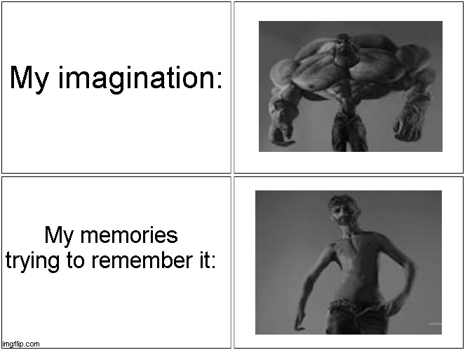 brain.exe is not braining anymoar | My imagination:; My memories trying to remember it: | image tagged in memes,blank comic panel 2x2 | made w/ Imgflip meme maker