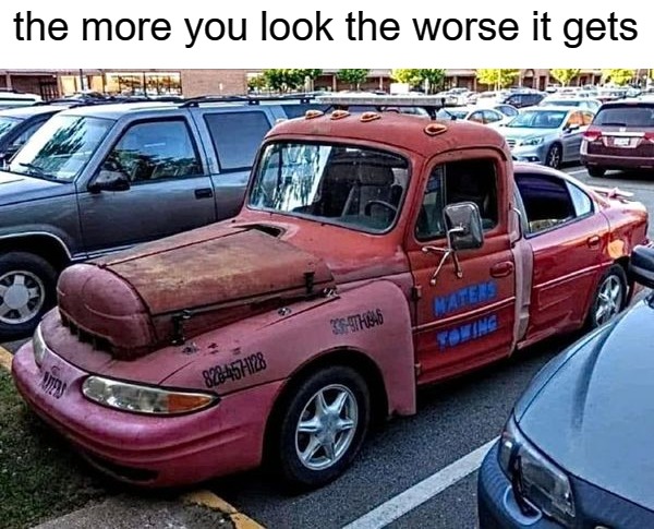 maters towing | the more you look the worse it gets | made w/ Imgflip meme maker