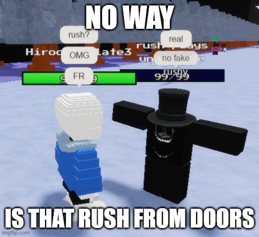 NO WAY; IS THAT RUSH FROM DOORS | made w/ Imgflip meme maker