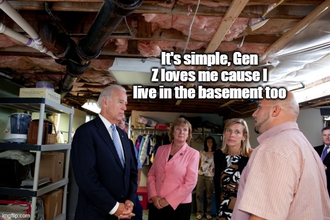 It's simple, Gen Z loves me cause I live in the basement too | made w/ Imgflip meme maker