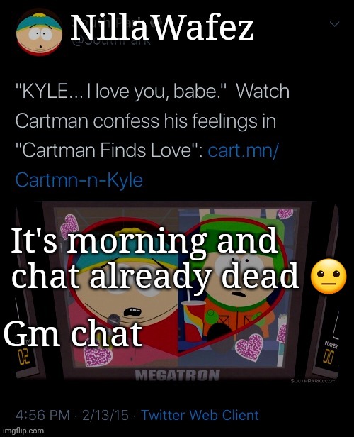 :[ | It's morning and chat already dead 😐; Gm chat | image tagged in nillawafez | made w/ Imgflip meme maker