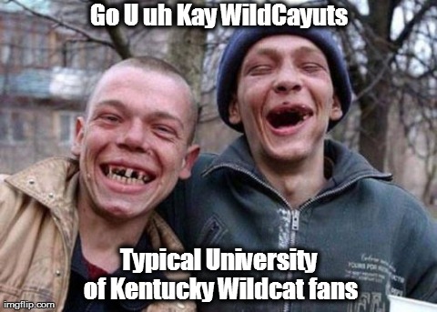 University of Kentucky fans | Go U uh Kay WildCayuts Typical University of Kentucky Wildcat fans | image tagged in memes,ugly twins,kentucky fans,wildcats | made w/ Imgflip meme maker