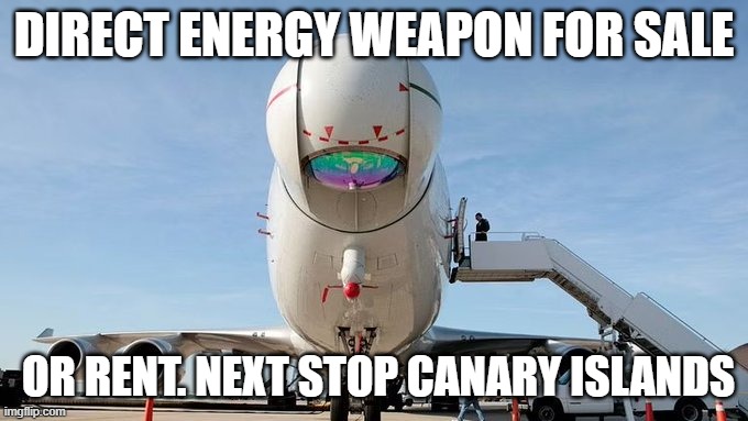 DEW | DIRECT ENERGY WEAPON FOR SALE; OR RENT. NEXT STOP CANARY ISLANDS | image tagged in dew | made w/ Imgflip meme maker