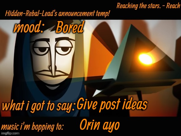 Please | Bored; Give post ideas; Orin ayo | image tagged in hidden-rebal-leads announcement temp,memes,funny,sammy | made w/ Imgflip meme maker