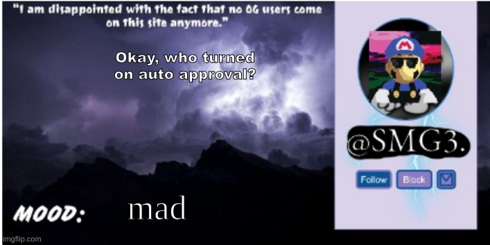 SMG3 announcement temp | Okay, who turned on auto approval? mad | image tagged in smg3 announcement temp | made w/ Imgflip meme maker