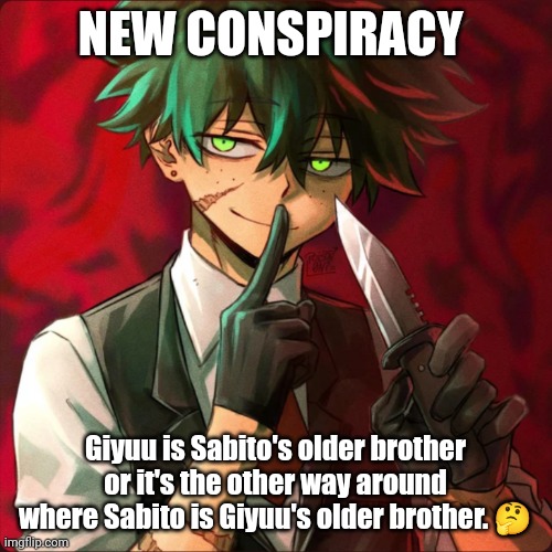 Yuh | NEW CONSPIRACY; Giyuu is Sabito's older brother or it's the other way around where Sabito is Giyuu's older brother. 🤔 | image tagged in mha,demon slayer | made w/ Imgflip meme maker