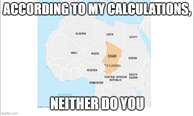white background | ACCORDING TO MY CALCULATIONS, NEITHER DO YOU | image tagged in white background | made w/ Imgflip meme maker