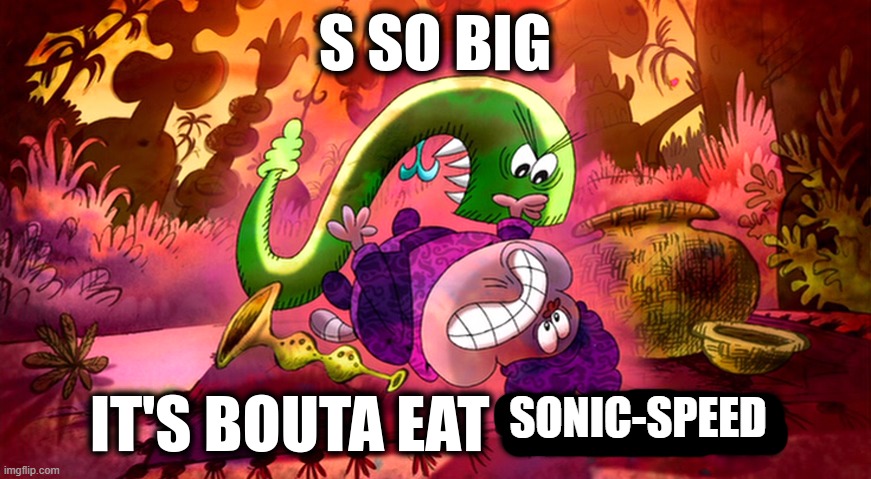 S So Big | SONIC-SPEED | image tagged in s so big | made w/ Imgflip meme maker