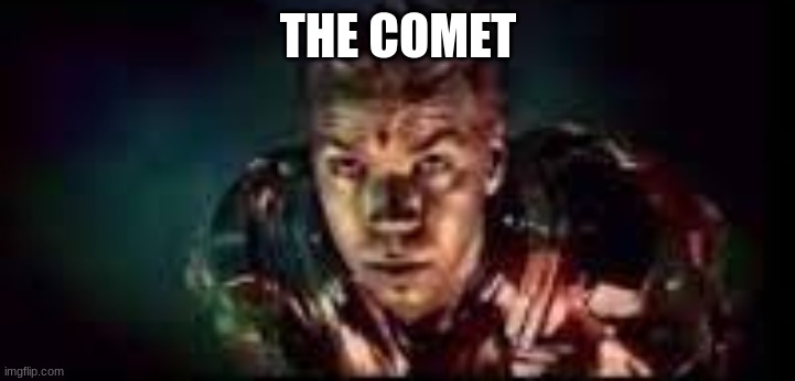 THE COMET | made w/ Imgflip meme maker
