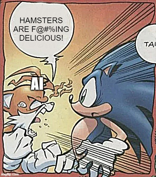 Tails Yelling At Sonic | HAMSTERS ARE F@#%ING DELICIOUS! AI | image tagged in tails yelling at sonic | made w/ Imgflip meme maker