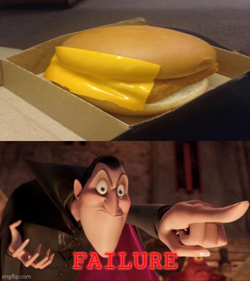 cheese covering a burger, ARE YOU KIDDING ME?? | FAILURE | image tagged in hotel transylvania dracula pointing meme,cheese covering a burger,you had one job | made w/ Imgflip meme maker