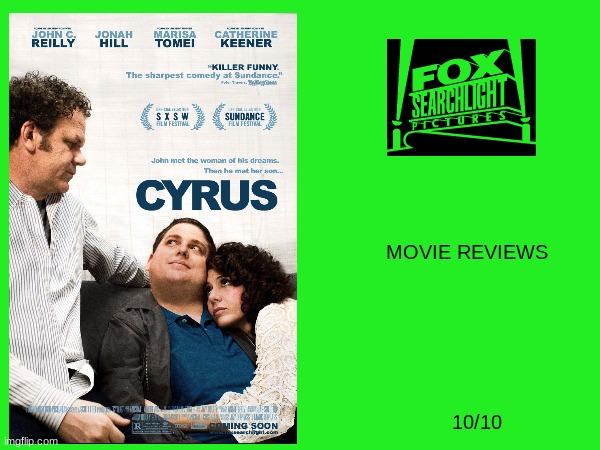cyrus (2010) reviews | MOVIE REVIEWS; 10/10 | image tagged in movie reviews,searchlight pictures,disney,2010s movies | made w/ Imgflip meme maker