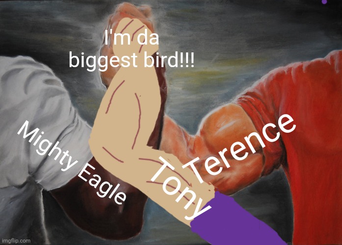Who's da biggest bird? | I'm da biggest bird!!! Terence; Mighty Eagle; Tony | image tagged in memes,epic handshake,i'm da biggest bird,terence,tony,mighty eagle | made w/ Imgflip meme maker