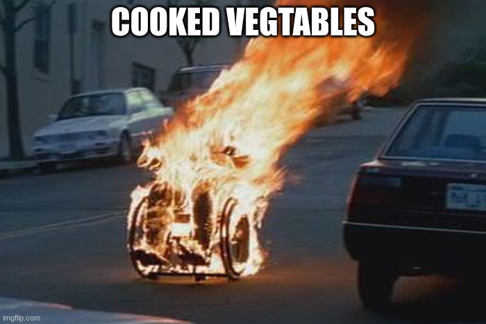 wheelchair | COOKED VEGTABLES | image tagged in wheelchair | made w/ Imgflip meme maker