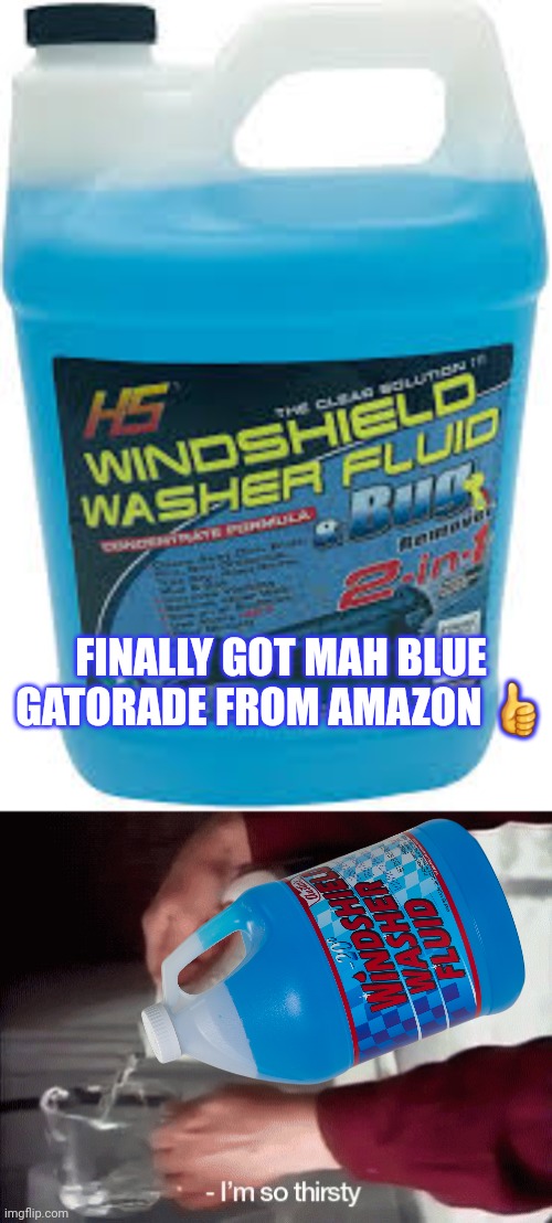 Suck it down | FINALLY GOT MAH BLUE GATORADE FROM AMAZON ? | image tagged in i'm so thirsty,suck it down,blue,gatorade | made w/ Imgflip meme maker