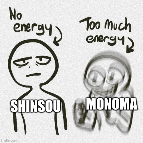 SHINMONO Supremacy | SHINSOU; MONOMA | image tagged in no energy too much energy | made w/ Imgflip meme maker