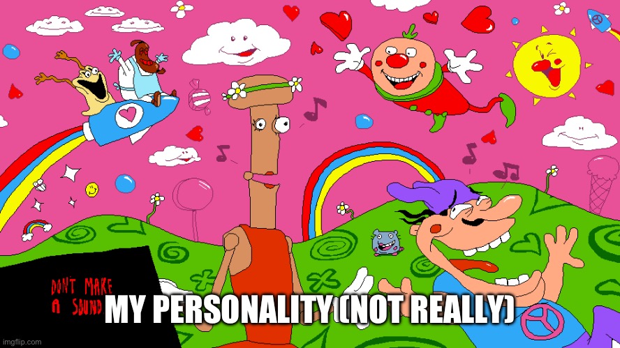 MY PERSONALITY (NOT REALLY) | made w/ Imgflip meme maker