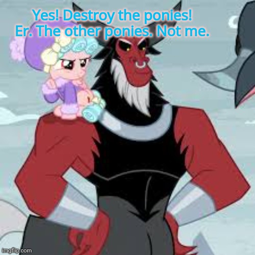 Cozy Glow Problems | Yes! Destroy the ponies! Er. The other ponies. Not me. | image tagged in cozy glow,problems,mlp | made w/ Imgflip meme maker