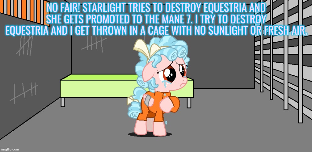 Cozy Glow Problems | NO FAIR! STARLIGHT TRIES TO DESTROY EQUESTRIA AND SHE GETS PROMOTED TO THE MANE 7. I TRY TO DESTROY EQUESTRIA AND I GET THROWN IN A CAGE WITH NO SUNLIGHT OR FRESH AIR. | image tagged in cozy glow,problems,mlp,pony jail | made w/ Imgflip meme maker