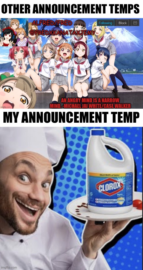 OTHER ANNOUNCEMENT TEMPS; MY ANNOUNCEMENT TEMP | image tagged in my announcement template,chef serving clorox | made w/ Imgflip meme maker