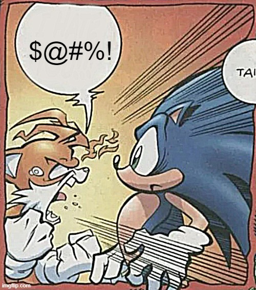 Tails Yelling At Sonic | $@#%! | image tagged in tails yelling at sonic | made w/ Imgflip meme maker