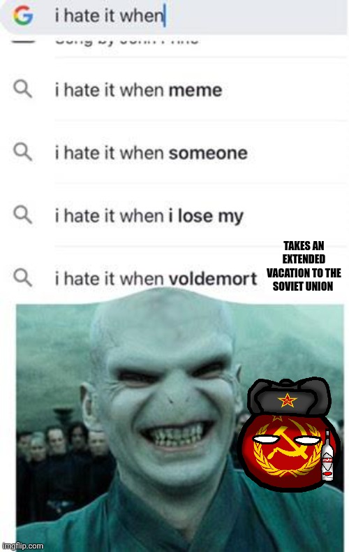 Voldy's taking an extended vacation to the Soviet union | TAKES AN EXTENDED VACATION TO THE SOVIET UNION | image tagged in i hate it when voldemort,communism,harry potter | made w/ Imgflip meme maker