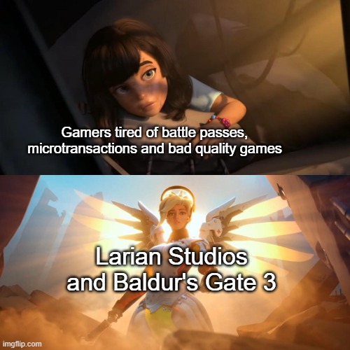 Overwatch Mercy Meme | Gamers tired of battle passes, microtransactions and bad quality games; Larian Studios and Baldur's Gate 3 | image tagged in overwatch mercy meme | made w/ Imgflip meme maker