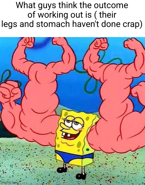 yay my arms are strong...also I don't have thighs or calves | What guys think the outcome of working out is ( their legs and stomach haven't done crap) | image tagged in spongebob musclebeach,spongebob,working out,gym,so true,arms | made w/ Imgflip meme maker