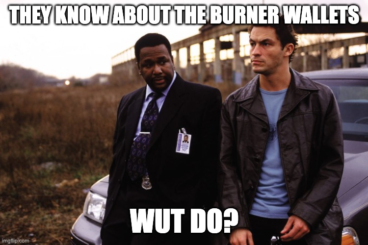 burner wallets | THEY KNOW ABOUT THE BURNER WALLETS; WUT DO? | image tagged in friendtech | made w/ Imgflip meme maker