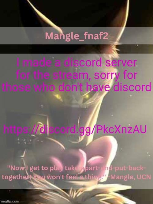 Mangle_fnaf2 announcement template | I made a discord server for the stream, sorry for those who don't have discord; https://discord.gg/PkcXnzAU | image tagged in mangle_fnaf2 announcement template | made w/ Imgflip meme maker