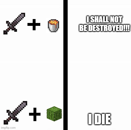 so true | I SHALL NOT BE DESTROYED!!! I DIE | image tagged in minecraft,funny,memes,hilarious,so true | made w/ Imgflip meme maker