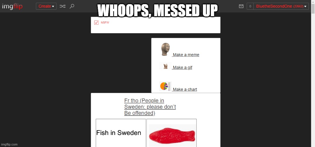 Don't worry willy dillies, I still can do more. | WHOOPS, MESSED UP | made w/ Imgflip meme maker