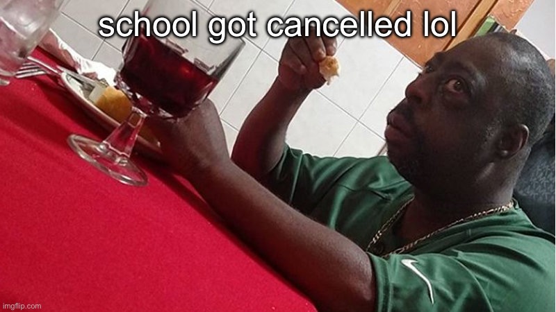 Beetlejuice Eating | school got cancelled lol | image tagged in beetlejuice eating | made w/ Imgflip meme maker