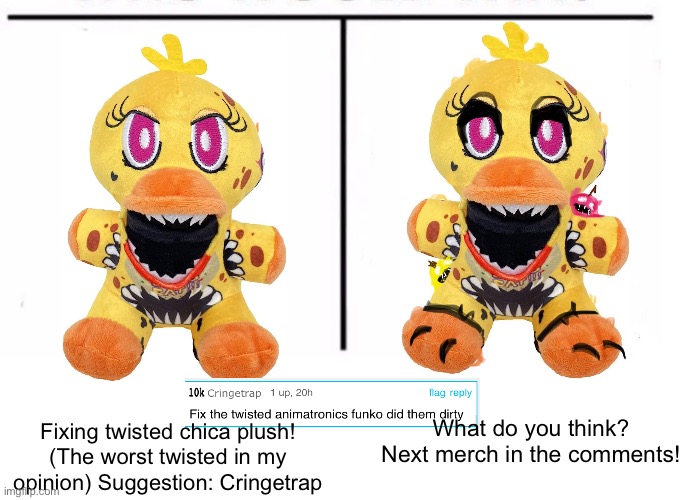 This one came out a little weird :P (she’s not even canonically in anything :skull:) | What do you think? Next merch in the comments! Fixing twisted chica plush! (The worst twisted in my opinion) Suggestion: Cringetrap | image tagged in comparison table,chica,plush,remake,fnaf,five nights at freddys | made w/ Imgflip meme maker