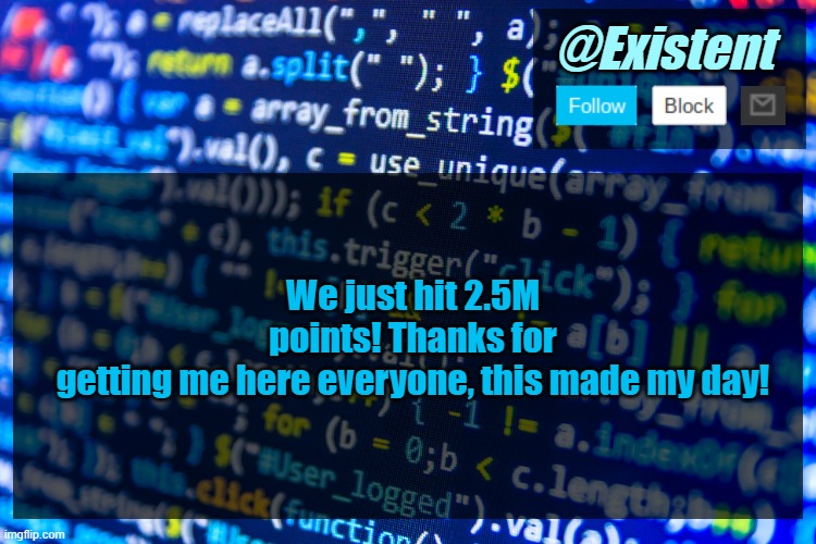 Cheers to this folks ;) | We just hit 2.5M points! Thanks for getting me here everyone, this made my day! | image tagged in existent announcement template v2 | made w/ Imgflip meme maker
