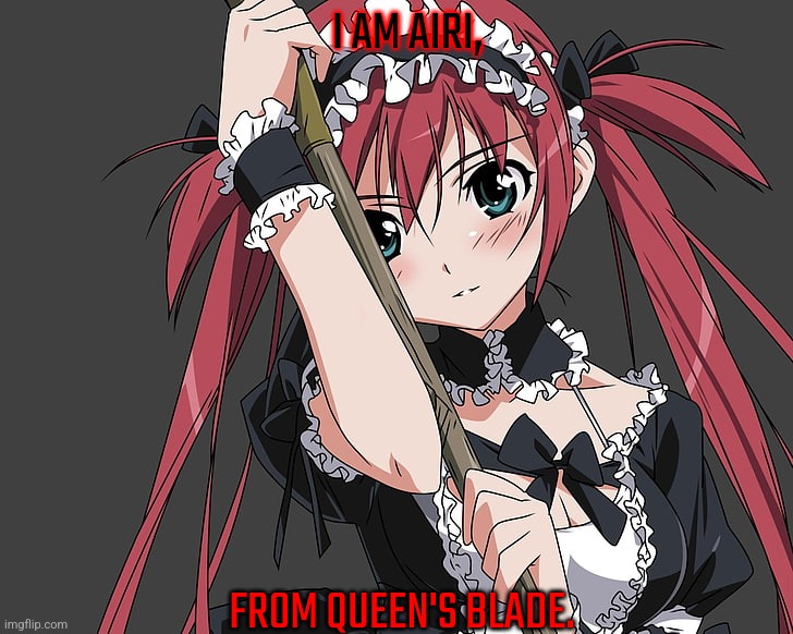 I AM AIRI, FROM QUEEN'S BLADE. | made w/ Imgflip meme maker
