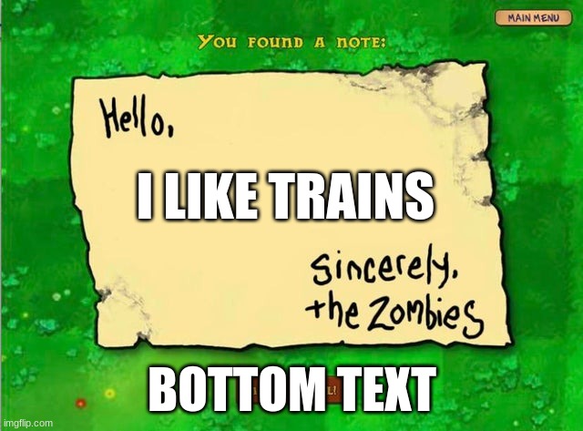 Letter From The Zombies | I LIKE TRAINS; BOTTOM TEXT | image tagged in letter from the zombies | made w/ Imgflip meme maker