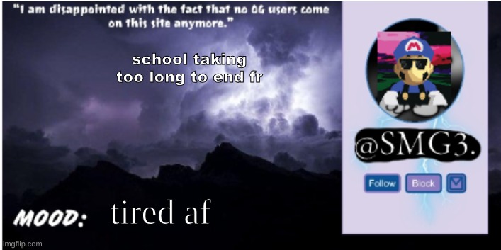 SMG3 announcement temp | school taking too long to end fr; tired af | image tagged in smg3 announcement temp | made w/ Imgflip meme maker