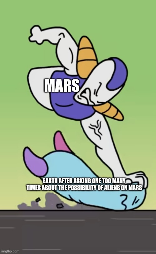 Mars is tired of alien conspiracy theorists | MARS; EARTH AFTER ASKING ONE TOO MANY TIMES ABOUT THE POSSIBILITY OF ALIENS ON MARS | image tagged in boggo getting beaten up,space,sci-fi,science,aliens | made w/ Imgflip meme maker