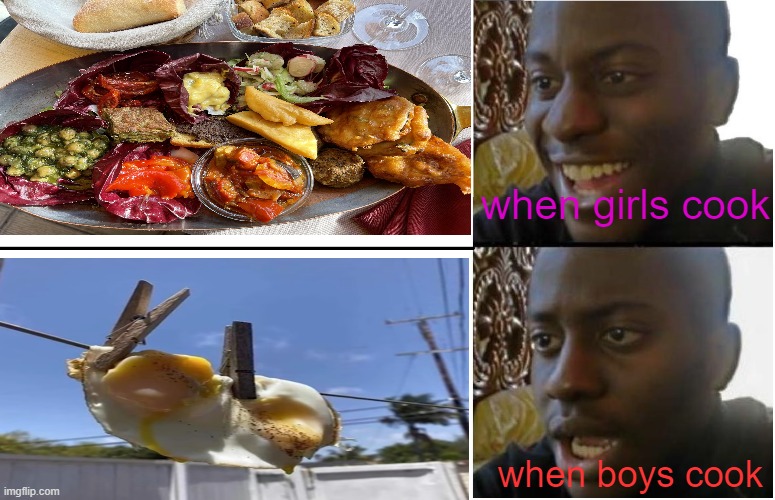 Disappointed Black Guy | when girls cook; when boys cook | image tagged in disappointed black guy,memes,funny,food | made w/ Imgflip meme maker