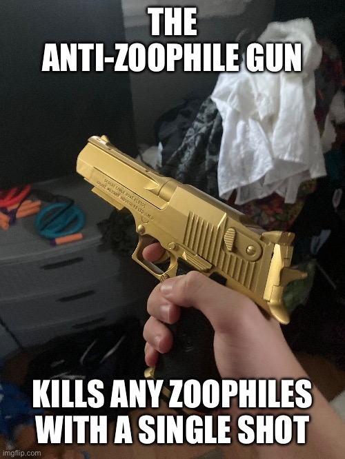 THE ANTI-ZOOPHILE GUN KILLS ANY ZOOPHILES WITH A SINGLE SHOT | made w/ Imgflip meme maker