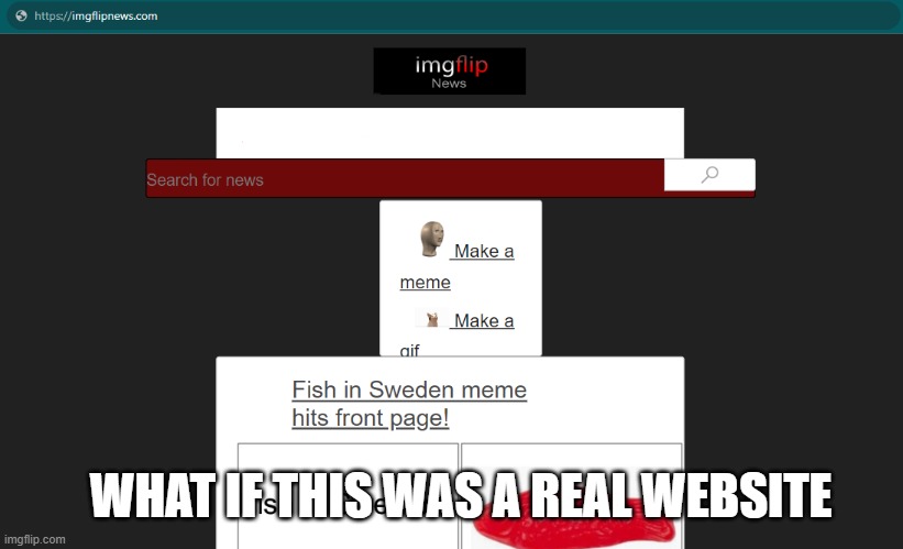 This is a concept made by me by inspecting Imgflip's home page | WHAT IF THIS WAS A REAL WEBSITE | image tagged in inspect,element,meanwhile on imgflip,imgflip,imgflip news | made w/ Imgflip meme maker
