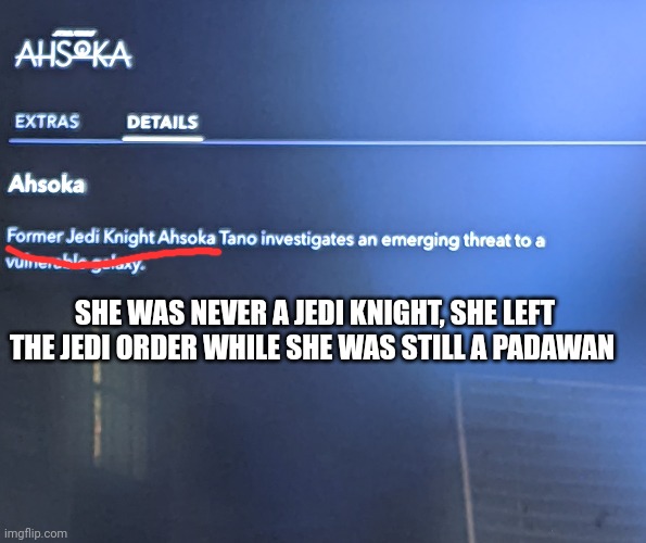 She never Became a Jedi Knight | SHE WAS NEVER A JEDI KNIGHT, SHE LEFT THE JEDI ORDER WHILE SHE WAS STILL A PADAWAN | image tagged in disney killed star wars | made w/ Imgflip meme maker