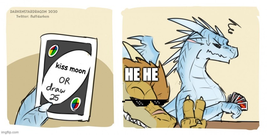 Wings of fire UNO | kiss moon; HE HE | image tagged in wings of fire uno | made w/ Imgflip meme maker