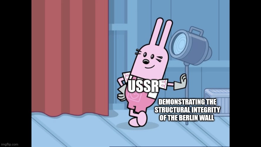 This wall has the communist guarantee for strength | USSR; DEMONSTRATING THE STRUCTURAL INTEGRITY OF THE BERLIN WALL | image tagged in widget wow wow wubbzy,communism,jpfan102504 | made w/ Imgflip meme maker