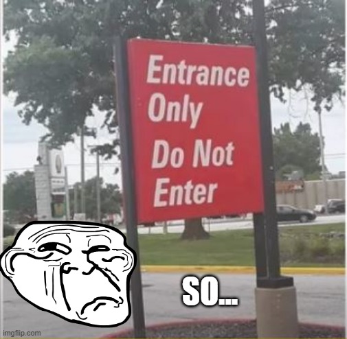 Enter Do Not Enter | SO... | image tagged in you had one job | made w/ Imgflip meme maker